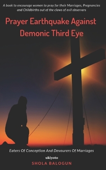 Paperback Prayer Earthquake Against Demonic Third Eye: Eaters of Conception and Devourers of Marriages Book