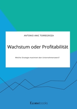 Paperback Wachstum oder Profitabilität. Welche Strategie maximiert den Unternehmenswert? [German] Book