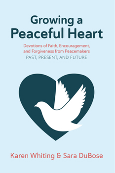 Paperback Growing a Peaceful Heart: Devotions of Faith, Encouragement and Forgiveness from Peacemakers Past, Present and Future Volume 1 Book