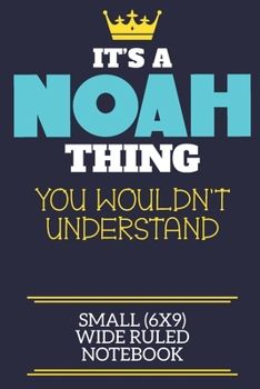 It's A Noah Thing You Wouldn't Understand Small (6x9) Wide Ruled Notebook: A cute book to write in for any book lovers, doodle writers and budding authors!