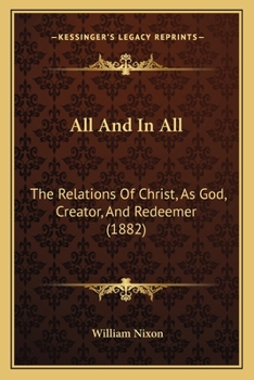 All And In All: The Relations Of Christ, As God, Creator, And Redeemer