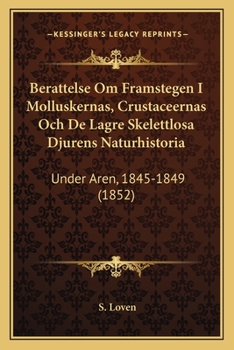 Paperback Berattelse Om Framstegen I Molluskernas, Crustaceernas Och De Lagre Skelettlosa Djurens Naturhistoria: Under Aren, 1845-1849 (1852) [Swedish] Book