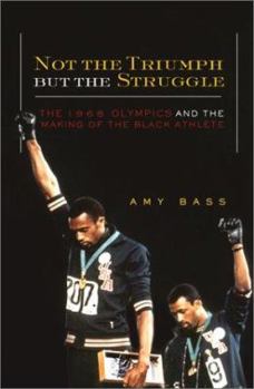 Hardcover Not the Triumph But the Struggle: The 1968 Olympics and the Making of the Black Athlete Book