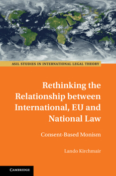 Hardcover Rethinking the Relationship Between International, EU and National Law: Consent-Based Monism Book