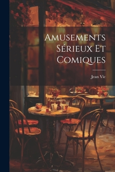 Amusements S�rieux Et Comiques