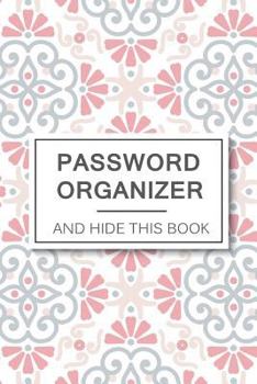 Paperback Password Organizer And Hide This Book: 6" x 9" See It Bigger Alphabet Password Organizer Book, Large Print With Tabbed Pages, Over 200 Record User And Book