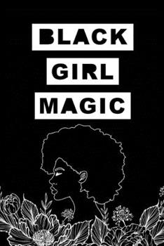 Black Girl Magic: Be Proud To Be A Black Women - Journal - Diary - 6x9 College Ruled Lined Writing Paper