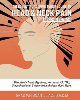 Paperback The Essential Acupuncturist Guide to Head and Neck Pain: Effectively Treat Migra Book