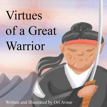 Paperback Virtues of a Great Warrior: An Adventure about Finding the Ancient Secret of Martial Arts, a Life Purpose, and Also Something Greater. (Moral Stor Book