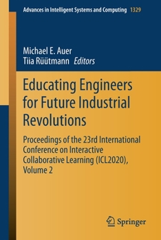 Paperback Educating Engineers for Future Industrial Revolutions: Proceedings of the 23rd International Conference on Interactive Collaborative Learning (Icl2020 Book