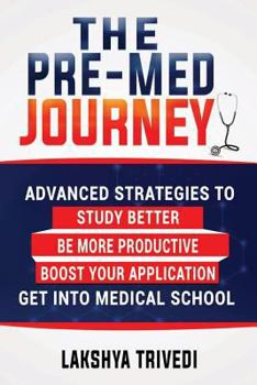 Paperback The Pre-Med Journey: Advanced Strategies To Get Into Medical School Book
