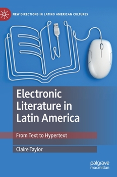 Hardcover Electronic Literature in Latin America: From Text to Hypertext Book
