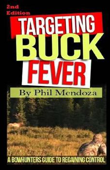 Paperback Targeting Buck Fever: A Bowhunters Guide To Regaining Control Book