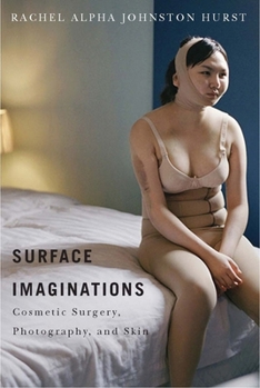 Hardcover Surface Imaginations: Cosmetic Surgery, Photography, and Skin Book