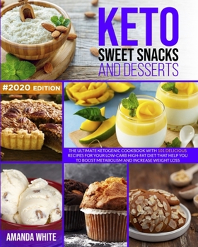 Paperback Keto Sweet Snacks and Desserts: The Ultimate Ketogenic Cookbook with 101 Delicious Recipes for your Low-Carb High-Fat Diet that Help you to Boost Meta Book