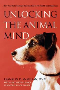Paperback Unlocking the Animal Mind: How Your Pet's Feelings Hold the Key to His Health and Happiness Book