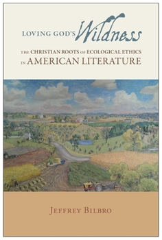 Hardcover Loving God's Wildness: The Christian Roots of Ecological Ethics in American Literature Book