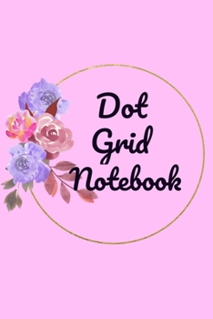 Dot Grid Notebook: A Dotted  Planner: Bullet  Grid Journal And Sketch Book Diary For Daily Planning, Organizing or Calligraphy