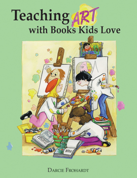 Paperback Teaching Art with Books Kids Love: Art Elements, Appreciation, and Design with Award-Winning Books Book