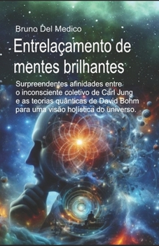 Entrelaçamento de mentes brilhantes: Surpreendentes afinidades entre o inconsciente coletivo de Carl Jung e as teorias quânticas de David Bohm para uma visão holística do universo (Portuguese Edition)