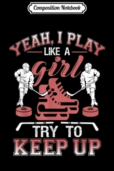 Paperback Composition Notebook: Yeah I Play Hockey Like A Girl For Hockey Girls Journal/Notebook Blank Lined Ruled 6x9 100 Pages Book