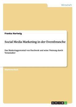 Paperback Social Media Marketing in der Eventbranche: Das Marketingpotential von Facebook und seine Nutzung durch Veranstalter [German] Book