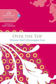 Over the Top: Discover God's Extravagant Love - Book  of the Women of Faith Study Guide