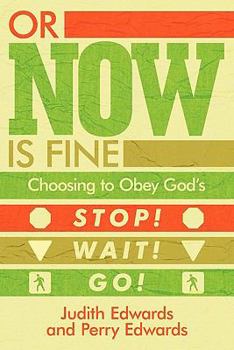 Paperback Or Now Is Fine: Choosing to Obey God's Stop! Wait! Go! Book