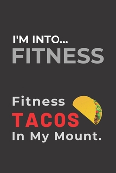 Paperback I'm Into Fitness...Fitness Tacos in My Mouth: PLAYFUL TACOS GAG JOURNAL: BLACK NOTEBOOK 120 Lined Pages 6x9 inches; Perfect for him her kids teens or Book