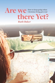 Paperback Are We There Yet?: How to keep going when Christian living gets real Book