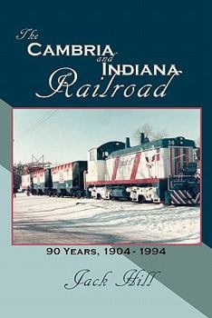 Paperback The Cambria and Indiana Railroad: 90 Years, 1904 - 1994 Book