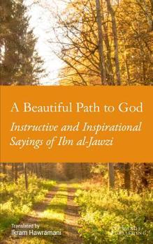 Paperback A Beautiful Path to God: Instructive and Inspirational Sayings of Ibn al-Jawzi Book