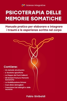 Paperback Psicoterapia delle Memorie Somatiche: Manuale pratico per elaborare e integrare i traumi e le esperienze scritte nel corpo [Italian] Book
