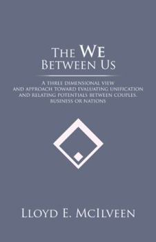 Paperback The We Between Us: A three dimensional view and approach toward evaluating unification and relating potentials between couples, business or nations Book