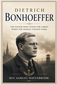 Paperback Dietrich Bonhoeffer: The Pastor Who Stood for Christ When the World Turned Dark Book