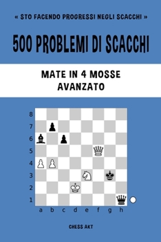Paperback 500 problemi di scacchi, Mate in 4 mosse, Avanzato: Risolvi esercizi di scacchi e migliora le tue abilità tattiche. [Italian] Book