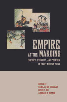 Empire at the Margins: Culture, Ethnicity, and Frontier in Early Modern China - Book  of the Studies on China