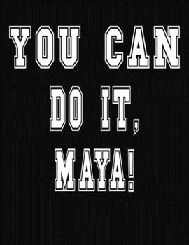 Paperback You Can Do It, Maya!: College Ruled Notebook Journal for Maya Book