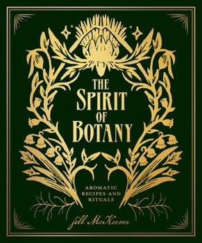 Hardcover The Spirit of Botany: Aromatic Recipes and Rituals Book