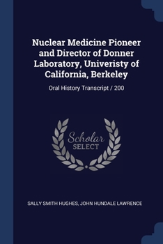 Paperback Nuclear Medicine Pioneer and Director of Donner Laboratory, Univeristy of California, Berkeley: Oral History Transcript / 200 Book