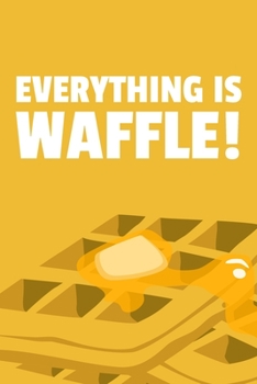 Paperback Everything is Waffle!: 6x9" Dot Bullet Waffle Notebook/Journal Funny Pun Gift Idea For Waffle Lovers Book