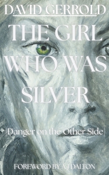 Paperback The Girl Who Was Silver: Danger on the Other Side Book