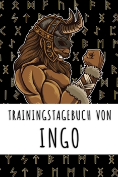 Trainingstagebuch von Ingo: Personalisierter Tagesplaner f�r dein Fitness- und Krafttraining im Fitnessstudio oder Zuhause