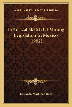 Paperback Historical Sketch Of Mining Legislation In Mexico (1902) Book