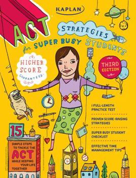 Paperback Kaplan ACT Strategies for Super Busy Students: 15 Simple Steps to Tackle the ACT while Keeping Your Life Together Book