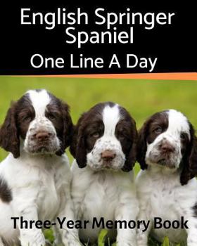 English Springer Spaniel - One Line a Day: A Three-Year Memory Book to Track Your Dog’s Growth (A Memory a Day for Dogs)
