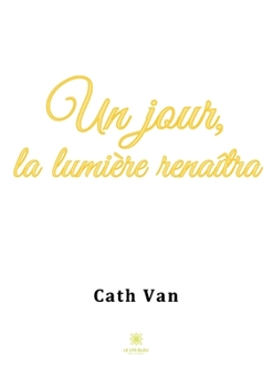 Un jour, la lumière renaîtra (French Edition)