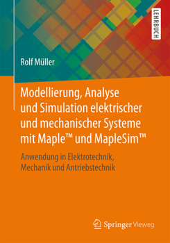 Paperback Modellierung, Analyse Und Simulation Elektrischer Und Mechanischer Systeme Mit Maple(tm) Und Maplesim(tm): Anwendung in Elektrotechnik, Mechanik Und A [German] Book
