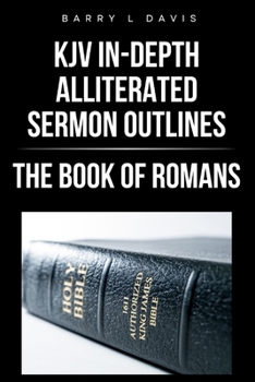 Paperback KJV In-Depth Alliterated Sermon Outlines: The Book of Romans Book