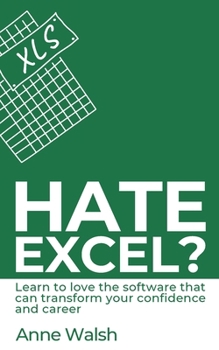 Paperback Hate Excel? Learn to love the software that can transform your confidence and career: Learn to love the software that can transform your confidence an Book